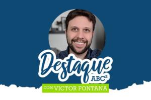 Destaque ABC² - Com Victor Fontana